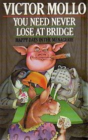 you need never lose at bridge: happy days in the menagerie