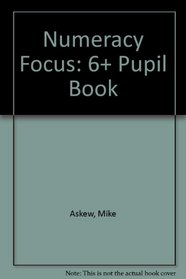 Numeracy Focus: 6+ Pupil Book