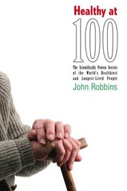 Healthy at 100: The Scientifically Proven Secrets of the World's Healthiest And Longest-lived People, Library Edition