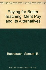 Paying for Better Teaching: Merit Pay and Its Alternatives (OAP Monograph Series)