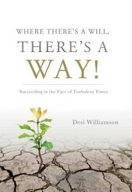 Where There's a Will, There's a Way: Succeeding in the Face of Turbulent Times
