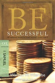 Be Successful (1 Samuel): Attaining Wealth That Money Can't Buy (The BE Series Commentary)