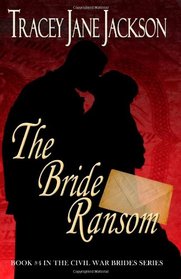 The Bride Ransom: The Civil War Brides Series (Civil War Brides, Book 4)