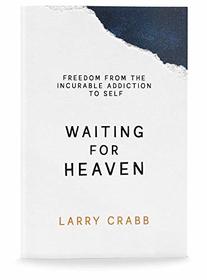 Waiting for Heaven: Freedom from the Incurable Addiction to Self