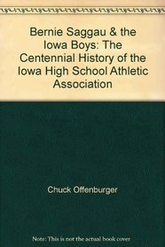 Bernie Saggau & the Iowa Boys: The Centennial History of the Iowa High School Athletic Association