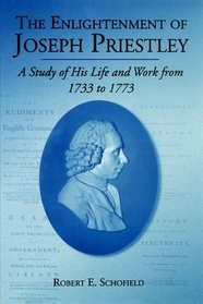 The Enlightenment Of Joseph Priestley: A Study Of His Life And Works From 1733 To 1773