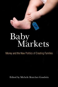 Baby Markets: Money and the New Politics of Creating Families