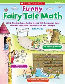 Funny Fairy Tale Math: 15 Rib-Tickling Reproducible Stories With Companion Word Problems That Build Key Math Skills and Concepts