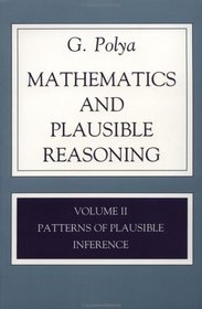 Mathematics and Plausible Reasoning:  Volume II Patterns of Plausible Inference