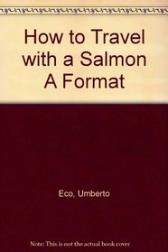 How to Travel with a Salmon A Format