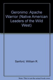 Geronimo, Apache Warrior (Native American Leaders of the Wild West)