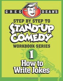 Step By Step to Stand-Up Comedy, Workbook Series: Workbook 1: How to Write Jokes