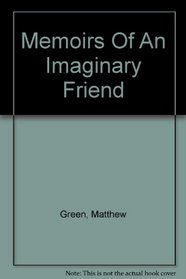 Memoirs of an Imaginary Friend. Matthew Green
