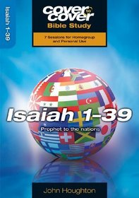 Isaiah 1-39: Prophet to the Nations (Cover to Cover Bible Study)