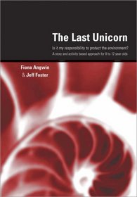 The Last Unicorn: Is it My Responsibility to Protect the Environment? A Story and Activity Based Approach for 8 to 12 Year Olds (Lucky Duck Books)