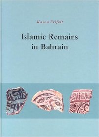Islamic Remains at Bahrain (Jutland Archaeological Society Publications, 37)