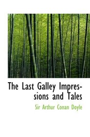 The Last Galley Impressions and Tales