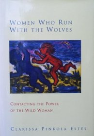 Women Who Run With Wolves  Myths and Stories of the Wild Woman Archetype