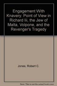 Engagement With Knavery: Point of View in Richard Iii, the Jew of Malta, Volpone, and the Revenger's Tragedy