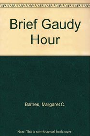 Brief Gaudy Hour