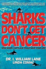 Sharks Don't Get Cancer : How Shark Cartilage Could Save Your Life