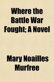 Where the Battle War Fought; A Novel