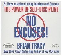 No Excuses!: The Power of Self-Discipline; 21 Ways to Achieve Lasting Happiness and Success (Your Coach in a Box)