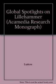 Global Spotlights on Lillehammer (Acamedia Research Monograph)