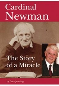 Cardinal Newman: The Story of a Miracle (Biographies)