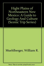 Hight Plains of Northeastern New Mexico: A Guide to Geology And Culture (Scenic Trip Series)