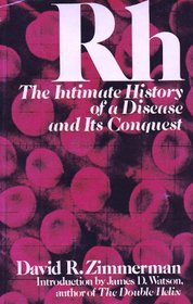 Rh: The Intimate History of a Disease and Its Conquest