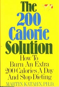 The 200 Calorie Solution ~ How to Burn an Extra 200 Calories a Day and Stop Dieting