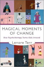 Magical Moments of Change: How Psychotherapy Turns Kids Around