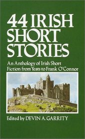 44 Irish Short Stories: An Anthology of Irish Short Fiction from Yeats to Frank O'Connor