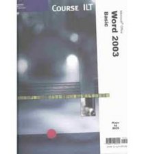 Course Ilt Microsoft Word 2003: Basic (Course ILT Series)