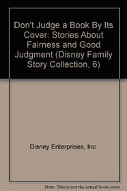 Don't Judge a Book By Its Cover: Stories About Fairness and Good Judgment (Disney Family Story Collection, 6)
