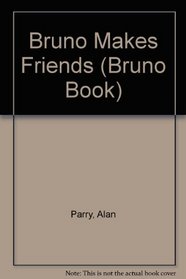 Bruno Makes Friends (Bruno Book)