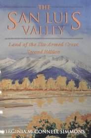 The San Luis Valley: Land of the Six-armed Cross, Second Edition