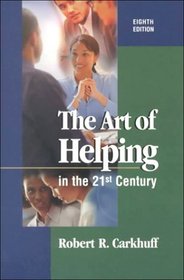 The Art of Helping in the 21st Century (Carkhuff, Robert R. Art of Helping.)