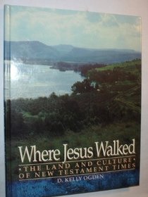 Where Jesus Walked: The Land and Culture of New Testament Times