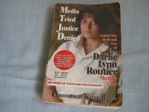 Media Tried Justice Denied, Behind the truth and Lies of the Darlie Lynn Routier Murder Case