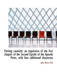 Parting counsels: an exposition of the first chapter of the Second Epistle of the Apostle Peter, wit