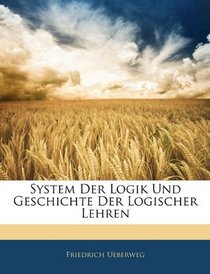 System Der Logik Und Geschichte Der Logischer Lehren (German Edition)