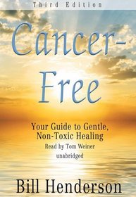 Cancer-Free, Third Edition: Your Guide to Gentle, Non-toxic Healing (Library Edition)