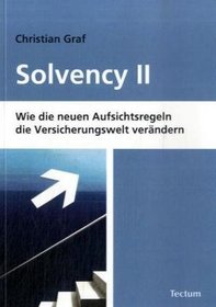 Solvency II. Wie die neuen Aufsichtsregeln die Versicherungswelt verndern