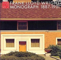 Frank Lloyd Wright Monograph 1887-1901 (MONOGRAPH 1887-1901,, Volume 1)