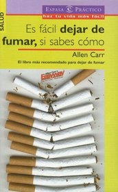 Es Facil Dejar De Fumar, Si Sabes Como/ It's Easy Quit Smoking, If You Know How to (Espasa Practico)