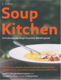 Soup Kitchen: The Ultimate Collection from the Ultimate Chefs Including Nigella Lawson, Jamie Oliver, Gordon Ramsay and Rick Stein