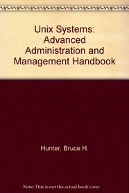 Unix Systems: Advanced Administration and Management Handbook