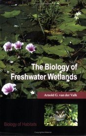 The Biology of Freshwater Wetlands (Biology of Habitats)